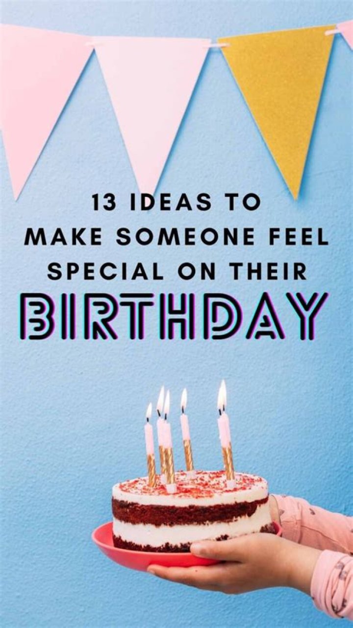 How do you make someone feel special on your birthday?