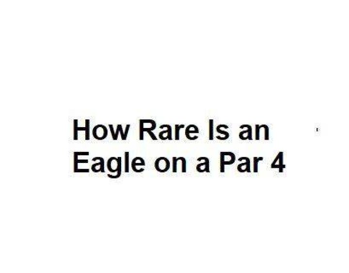 How rare is an eagle on a par 4?